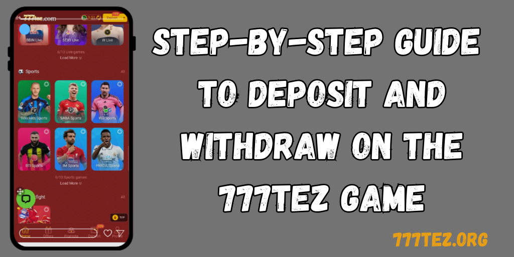 777TEZ Game Deposit & Withdrawal Guidance